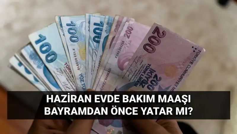 Evde Bakım Maaşı 2025'te Bayram Öncesi Erken Mi Yatacak?