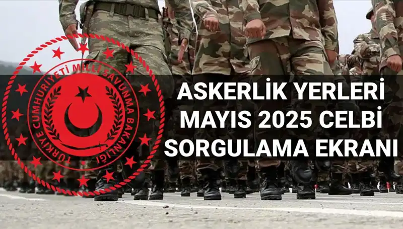 2025 Mayıs Askerlik Yerleri Açıklandı mı? Tüm Detaylar Burada!
