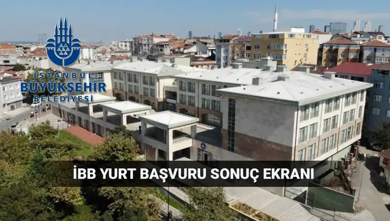 İBB Yükseköğrenim Yurt Sonuçları 2025-2026: Sorgulama Tarihleri ve Detaylar