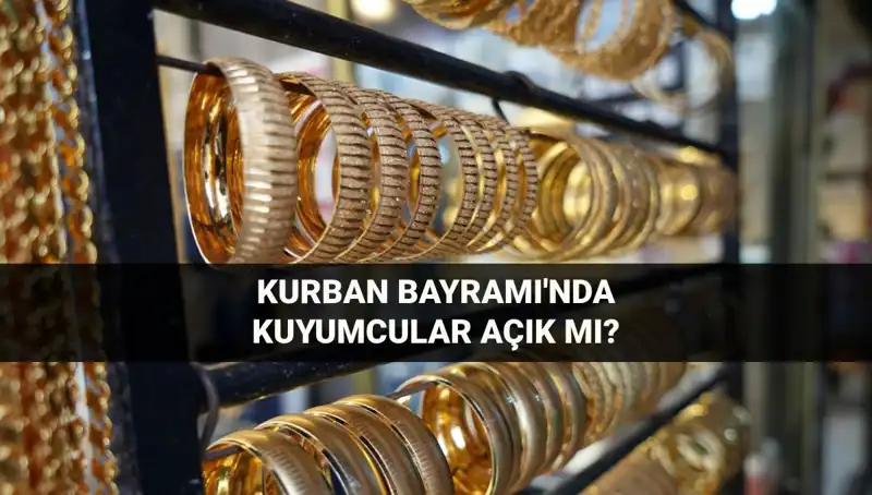 Kurban Bayramı'nda Kuyumcular Açık mı? 2023 Detayları