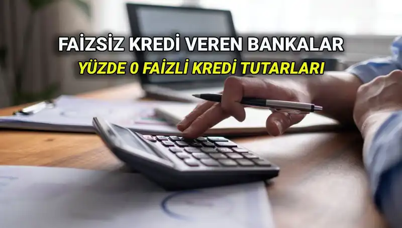 Yüzde 0 Faizli Kredi Veren Bankalar 2025: Hangi Banka Ne Kadar Sunuyor?