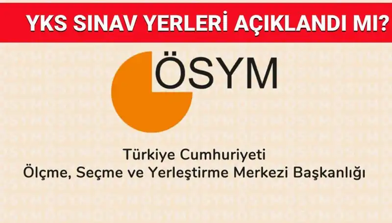 2025 YKS Giriş Belgesi Ne Zaman Açıklanacak? Sınav Yerleri Nasıl Öğrenilir?