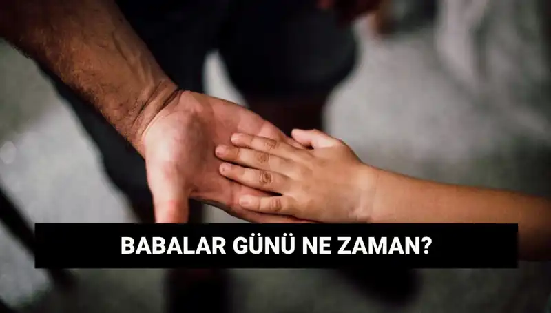 Babalar Günü 2025 Ne Zaman? Tarihçesi Hakkında Bilmeniz Gerekenler
