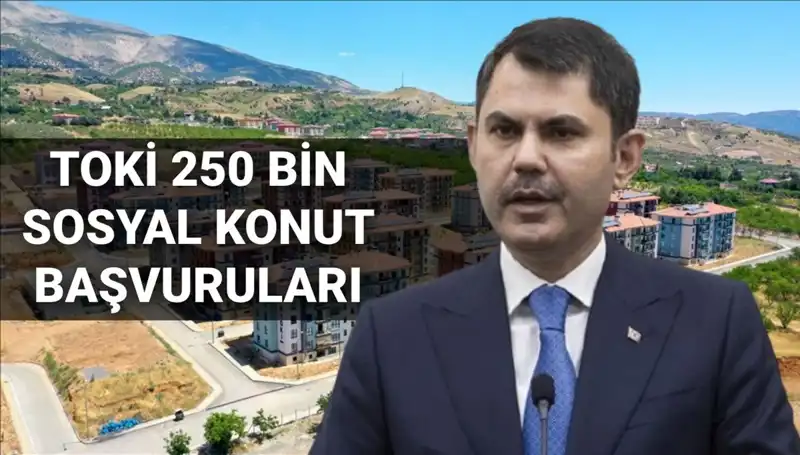 2025’te TOKİ’nin 250 Bin Sosyal Konut Projesine Başvuru Süreci Başlıyor